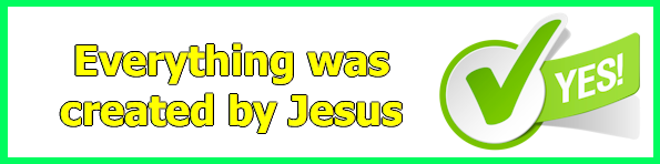 Everything was created by Jesus