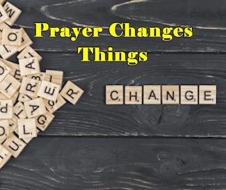 Prayer Changes Things