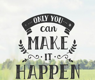 Only you can make it happen